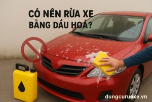 Có nên rửa xe bằng dầu hoả không?